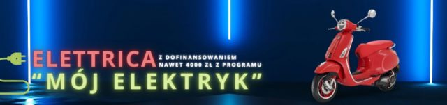 Dopłata 4000 zł programu M&oacute;j Elektryk + promocja Vespy i Piaggio = naprawdę warto!